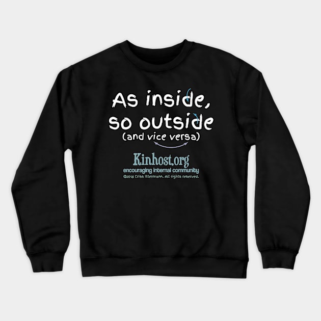 As Inside So Outside & Vice Versa - light fonts Crewneck Sweatshirt by Kinhost Pluralwear